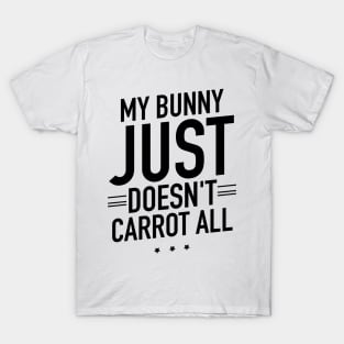 My bunny just doesnt carrot all T-Shirt